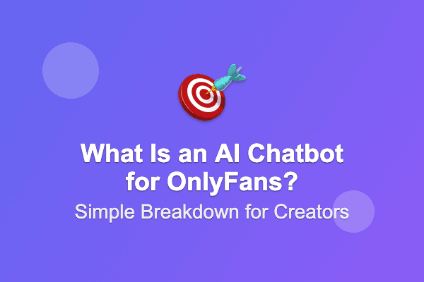 What Is an AI Chatbot for OnlyFans? Simple Breakdown for Creators & Chatters