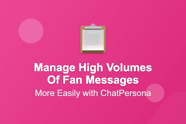 How ChatPersona Helps Manage High Volumes of Fan Messages More Easily
