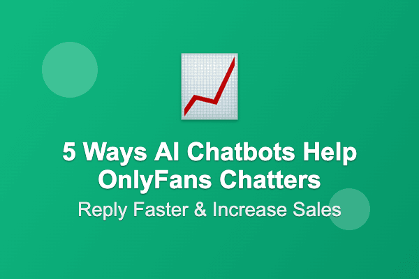 5 Ways AI Chatbots Help OnlyFans Chatters Reply Faster and Increase Sales
