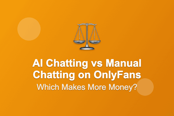 AI Chatting vs Manual Chatting on OnlyFans: Which Makes More Money for Creators?